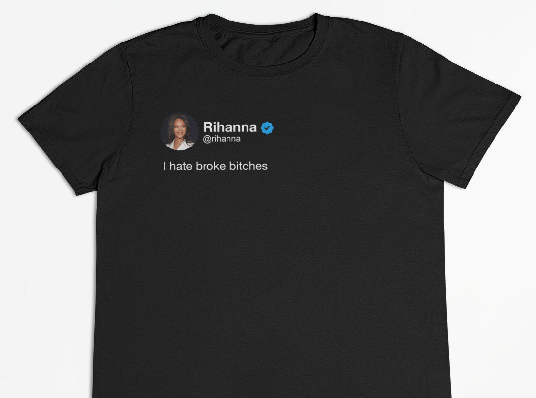 Rihanna "I hate broke bitches" Tweet T-Shirt