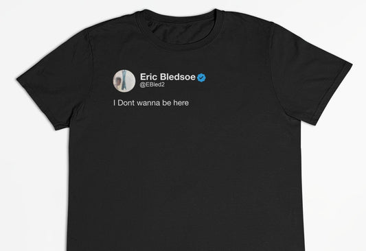 Eric Bledsoe "I Dont wanna be here" Tweet T-Shirt