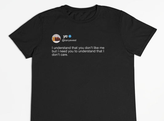 Kanye West "I understand that you don’t like me but I need you to" Tweet T-Shirt