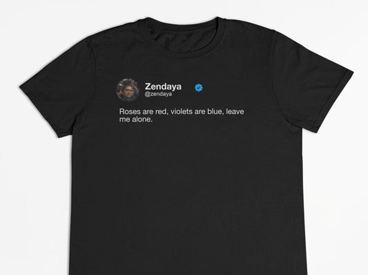 Zendaya "Roses are red, violets are blue, leave me alone." Tweet T-Shirt