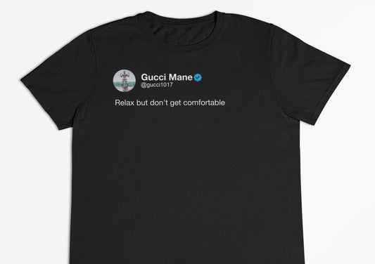 Gucci Mane "Relax But Don't Get Comfortable" Tweet T-Shirt