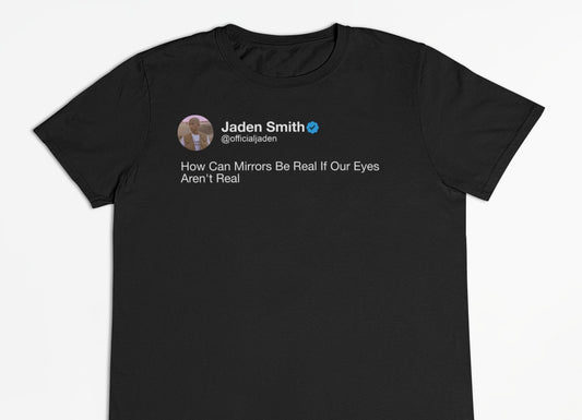 Jaden Smith "How Can Mirrors Be Real If Our Eyes Aren't Real" Tweet T-Shirt