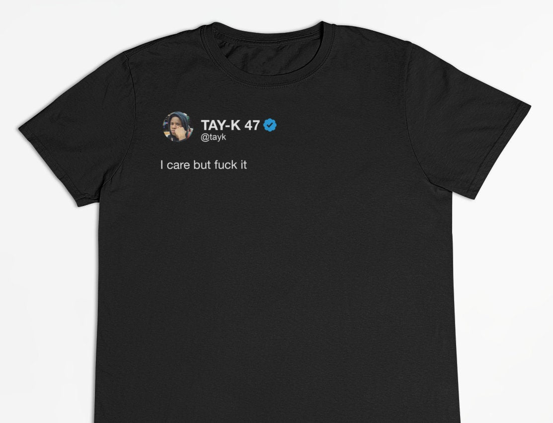 TAY-K 47 "I Care But Fuck It" Tweet T-Shirt