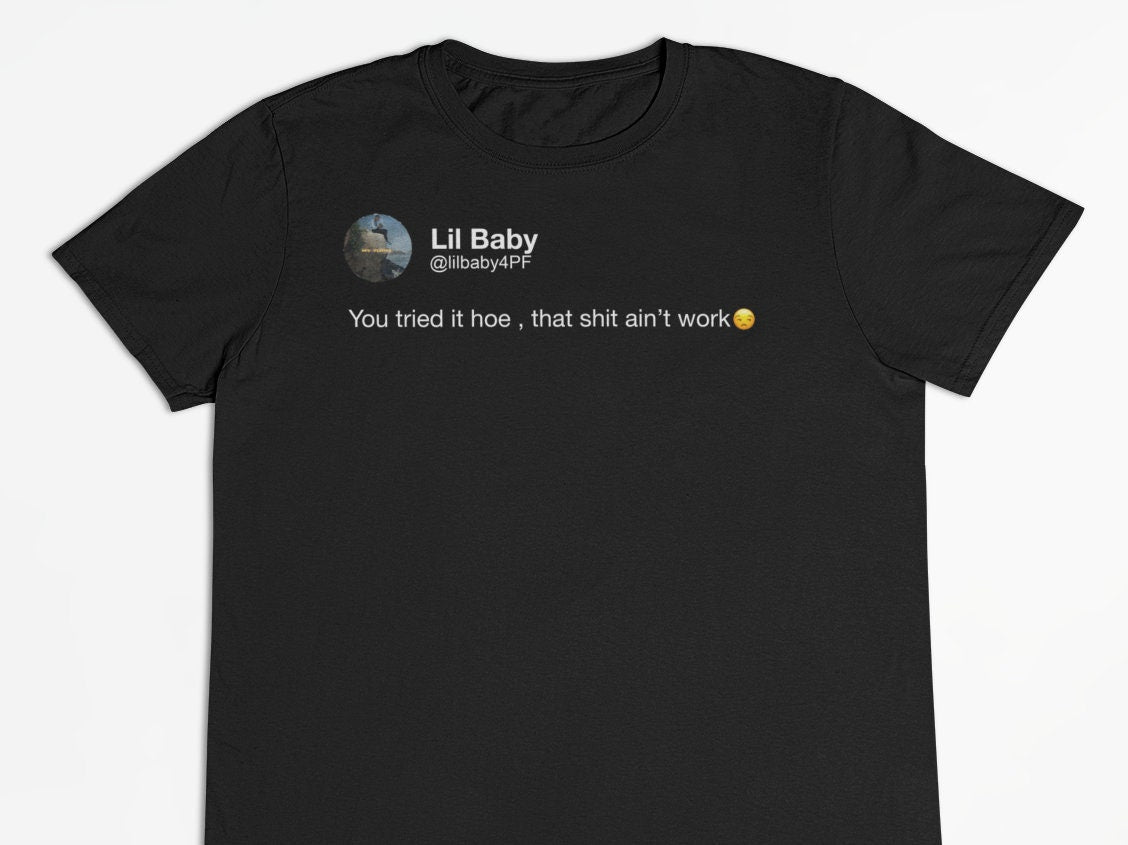 Lil Baby "Tried It, That Shit Ain't Work" Tweet T-Shirt