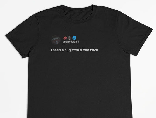 Playboi Carti "Need a Hug From a Bad Bitch" Tweet T-Shirt