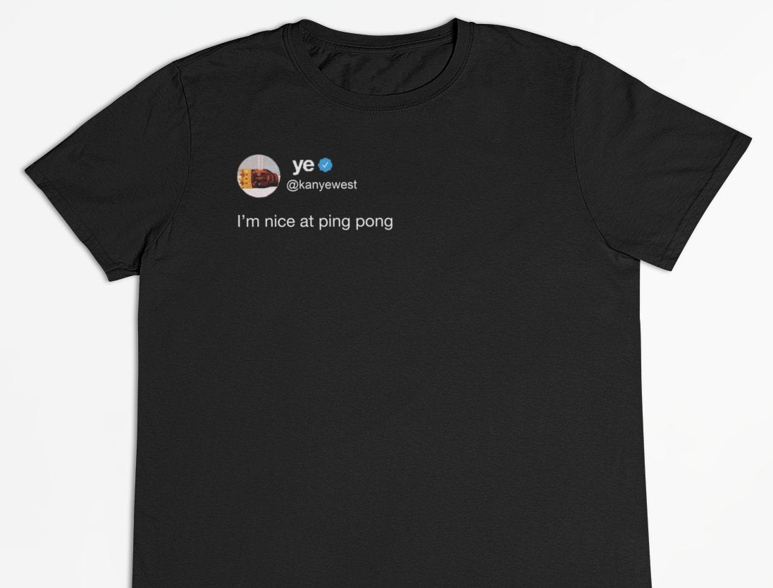 Kanye West "Nice at ping pong" Tweet T-Shirt