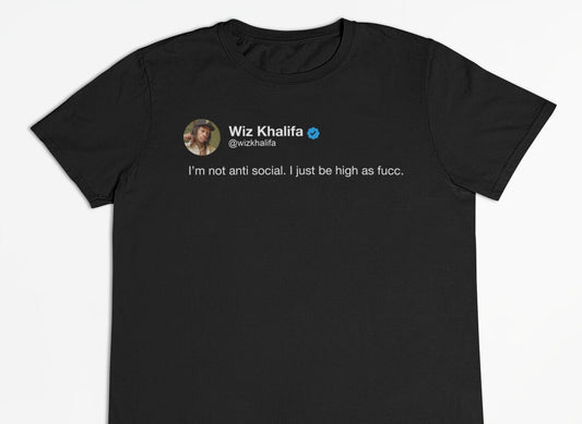 Wiz Khalifa "I’m not anti social. I just be high as fucc." Tweet T-Shirt