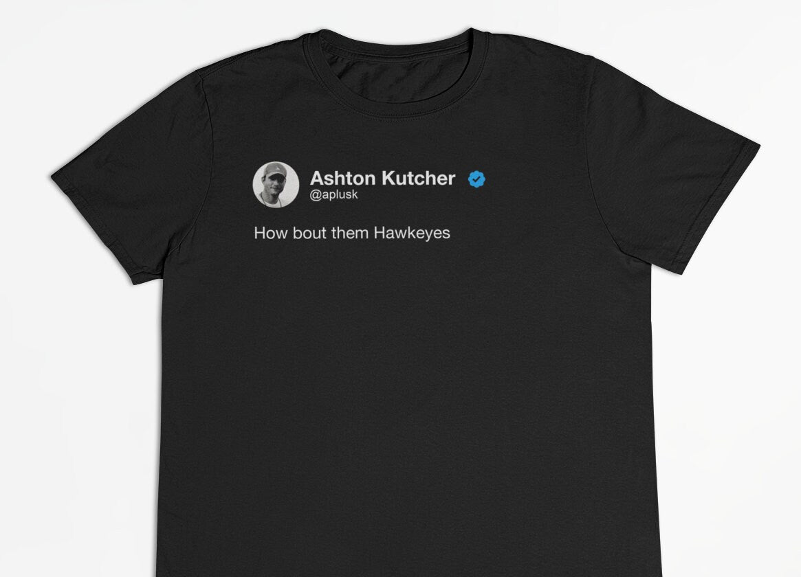 Ashton Kutcher "How bout them Hawkeyes" Tweet T-Shirt