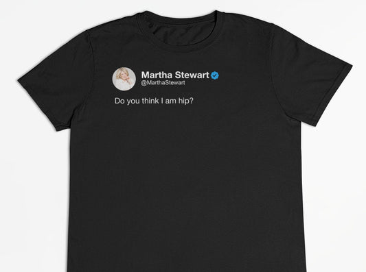 Martha Stewart "Am I Hip?" Tweet T-Shirt