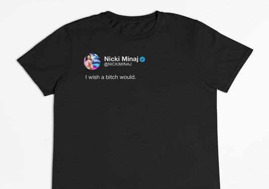 Nicki Minaj "I Wish a Bitch Would" Tweet T-Shirt