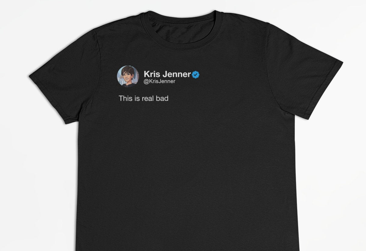 Kris Jenner "This is Real Bad" Tweet T-Shirt