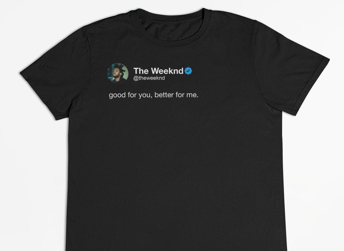 The Weeknd "Good For You, Better For Me" Tweet T-Shirt