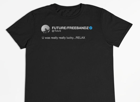 Future "You Were Really Lucky... RELAX" Tweet T-Shirt