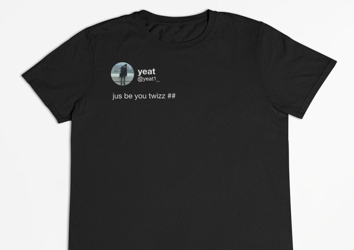 Yeat "jus be you twizz ##" Tweet T-shirt